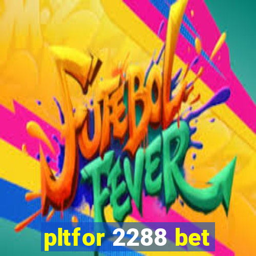 pltfor 2288 bet